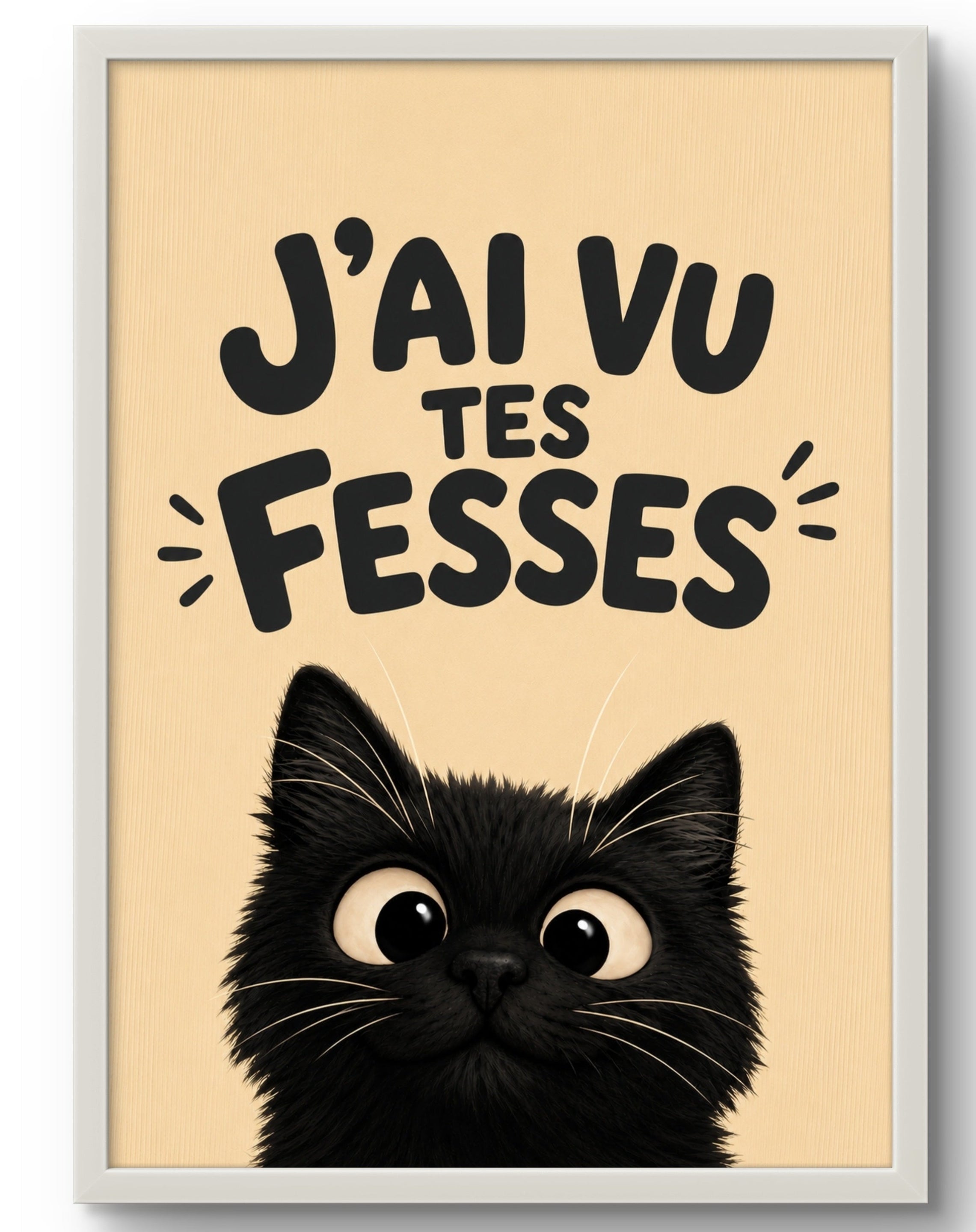Affiche encadrée J'ai vu tes fesses – Tableau chat noir curieux, fond beige, cadre PVC blanc