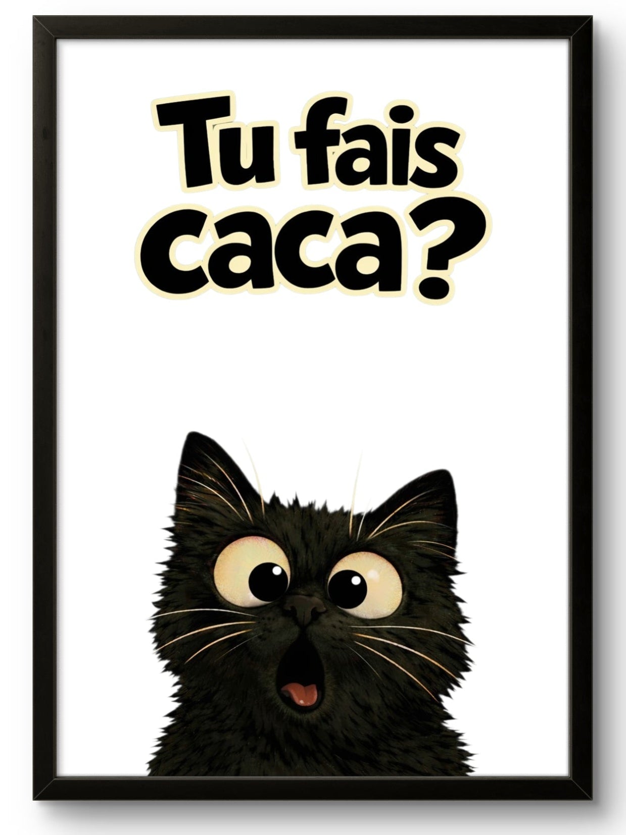 Tableau chat humour Tu fais caca fond blanc, affiche encadrée cadre noir 21x30cm