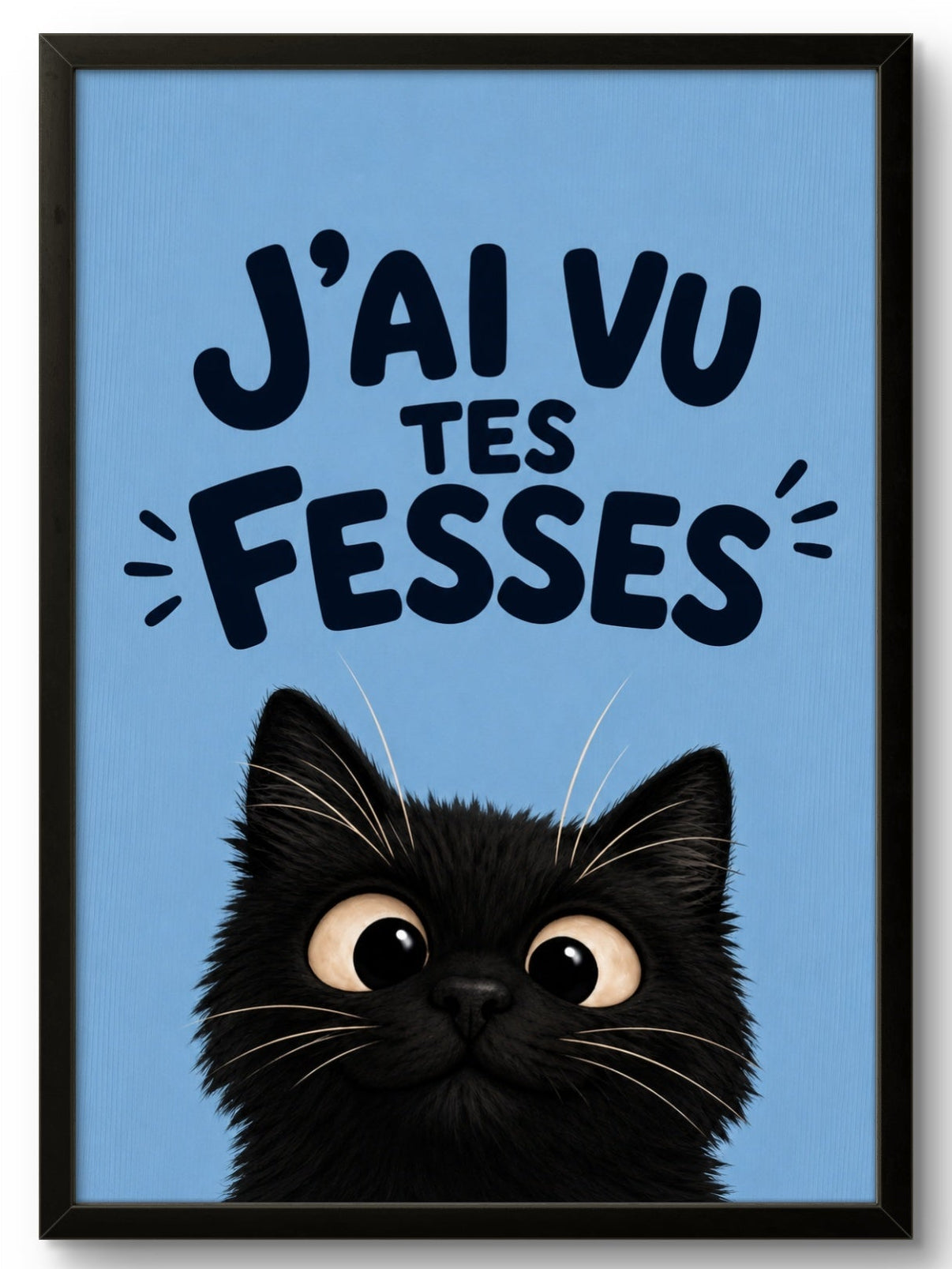 Affiche encadrée J'ai vu tes fesses – Tableau noir curieux, fond bleu ciel, cadre PVC noir